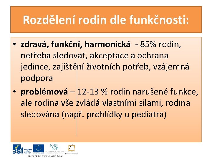 Rozdělení rodin dle funkčnosti: • zdravá, funkční, harmonická - 85% rodin, netřeba sledovat, akceptace