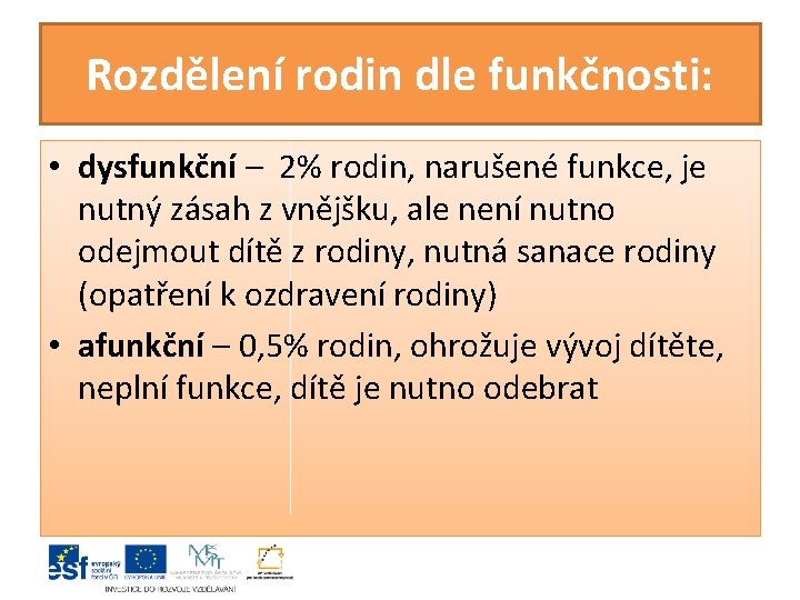 Rozdělení rodin dle funkčnosti: • dysfunkční – 2% rodin, narušené funkce, je nutný zásah