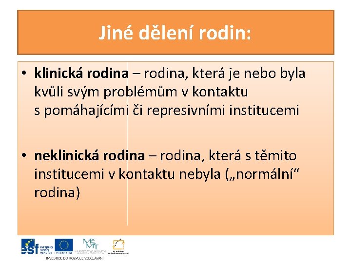 Jiné dělení rodin: • klinická rodina – rodina, která je nebo byla kvůli svým