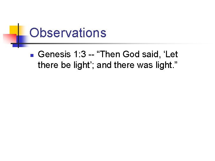 Observations n Genesis 1: 3 -- “Then God said, ‘Let there be light’; and