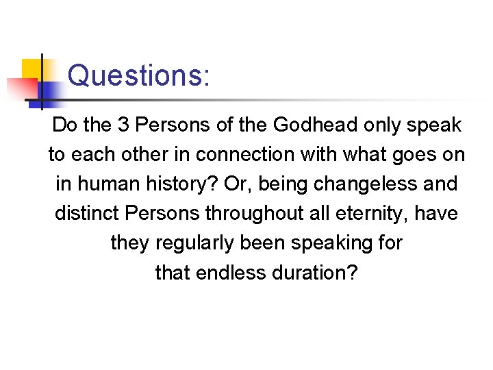 Questions: Do the 3 Persons of the Godhead only speak to each other in