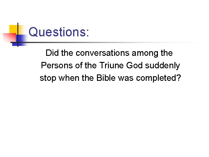 Questions: Did the conversations among the Persons of the Triune God suddenly stop when