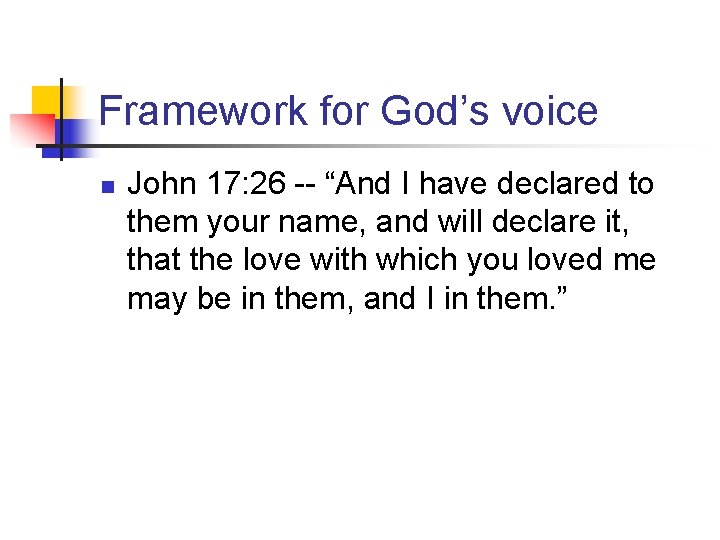 Framework for God’s voice n John 17: 26 -- “And I have declared to