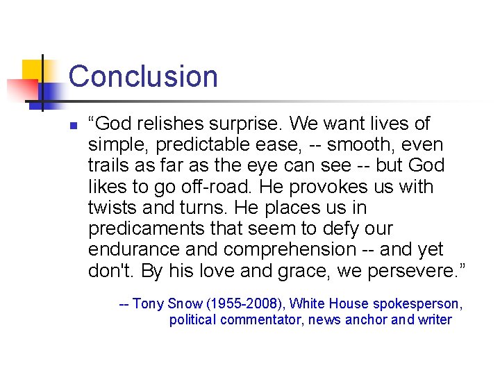 Conclusion n “God relishes surprise. We want lives of simple, predictable ease, -- smooth,