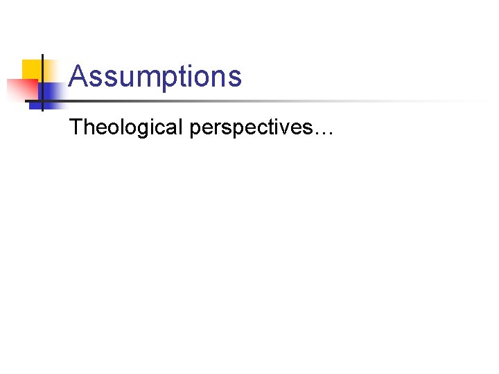 Assumptions Theological perspectives… 