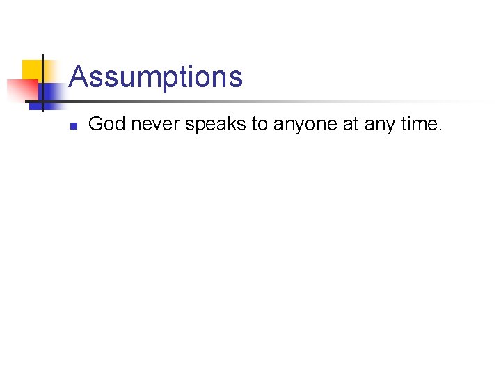 Assumptions n God never speaks to anyone at any time. 