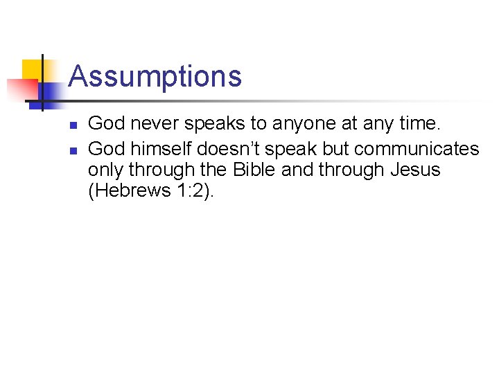 Assumptions n n God never speaks to anyone at any time. God himself doesn’t