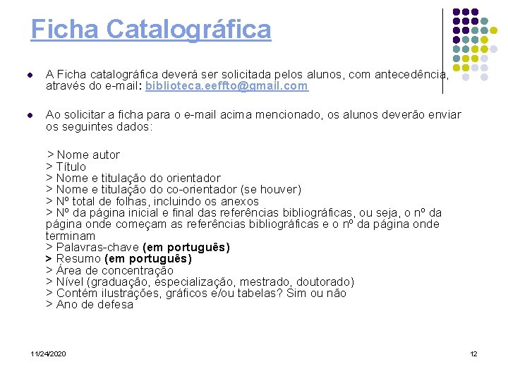 Ficha Catalográfica l A Ficha catalográfica deverá ser solicitada pelos alunos, com antecedência, através