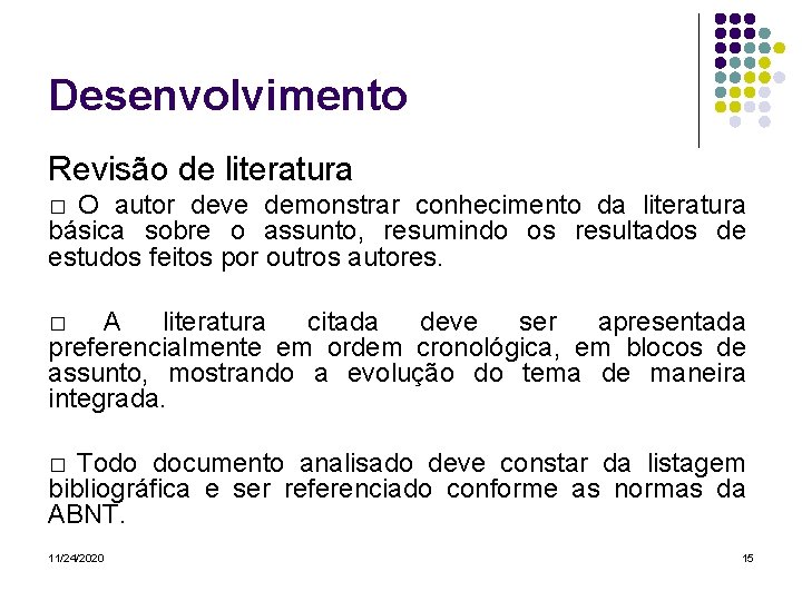 Desenvolvimento Revisão de literatura � O autor deve demonstrar conhecimento da literatura básica sobre