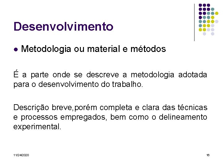 Desenvolvimento l Metodologia ou material e métodos É a parte onde se descreve a