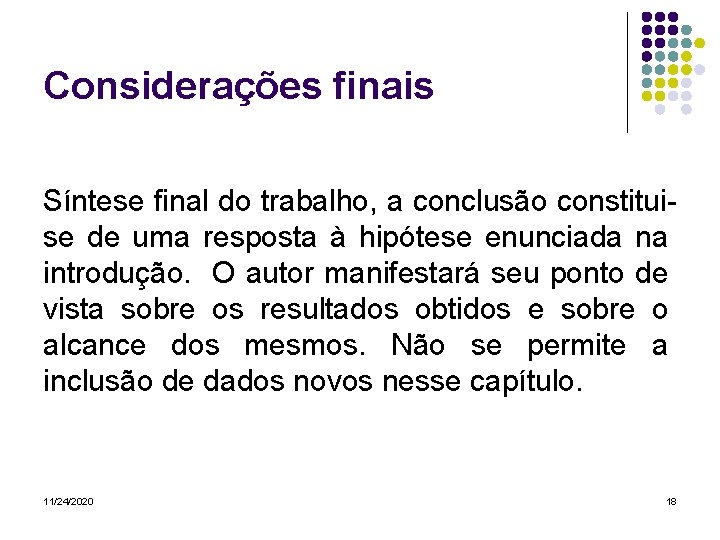 Considerações finais Síntese final do trabalho, a conclusão constituise de uma resposta à hipótese