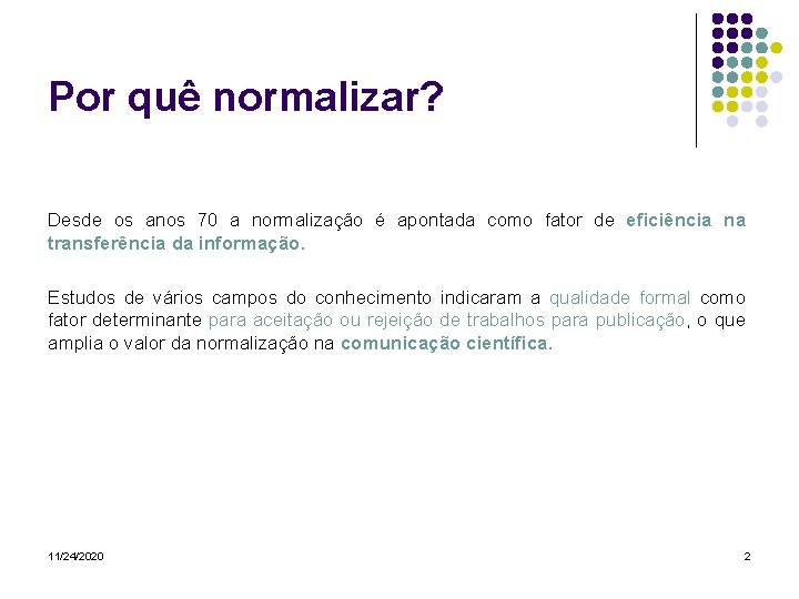Por quê normalizar? Desde os anos 70 a normalização é apontada como fator de