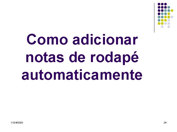Como adicionar notas de rodapé automaticamente 11/24/2020 24 