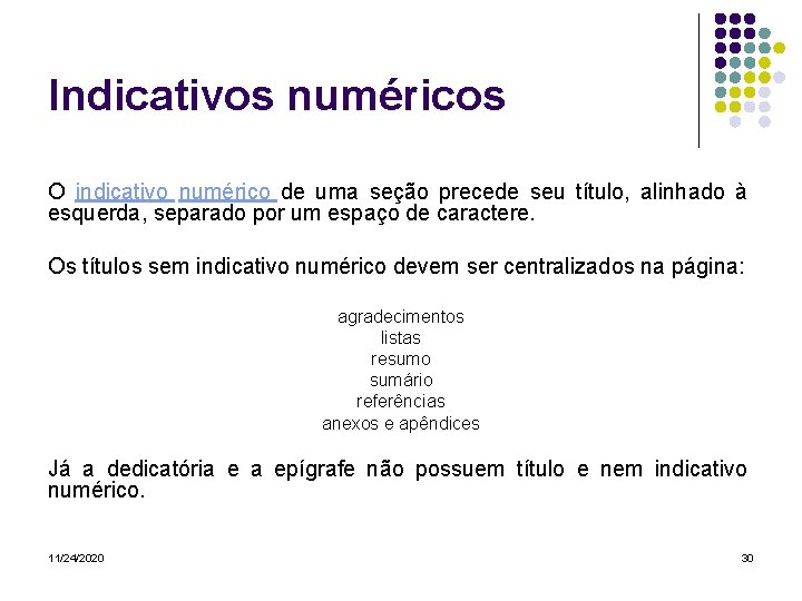 Indicativos numéricos O indicativo numérico de uma seção precede seu título, alinhado à esquerda,