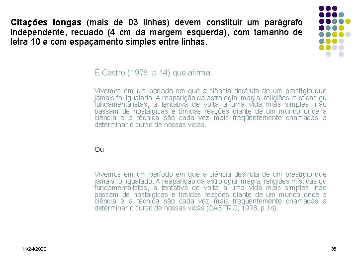 Citações longas (mais de 03 linhas) devem constituir um parágrafo independente, recuado (4 cm