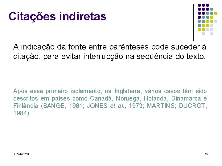 Citações indiretas A indicação da fonte entre parênteses pode suceder à citação, para evitar