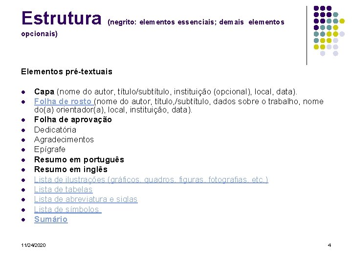 Estrutura (negrito: elementos essenciais; demais elementos opcionais) Elementos pré-textuais l l l l Capa