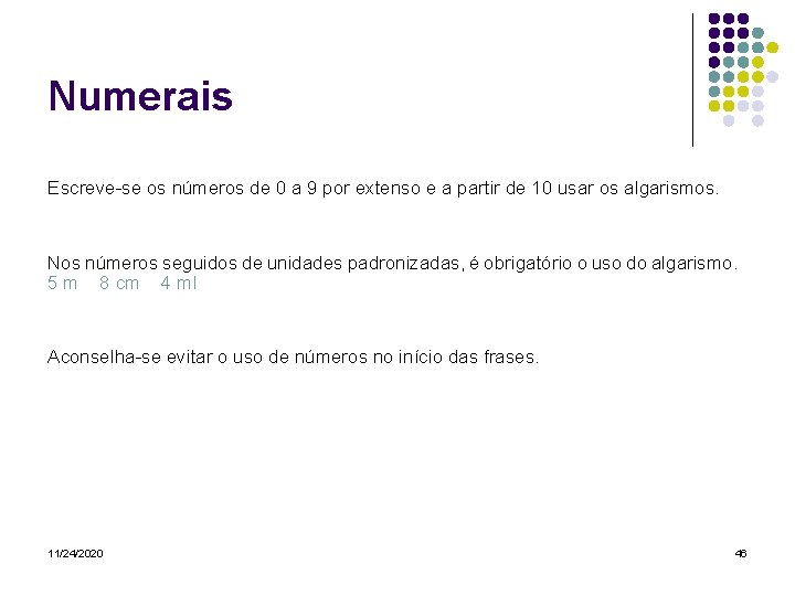 Numerais Escreve-se os números de 0 a 9 por extenso e a partir de