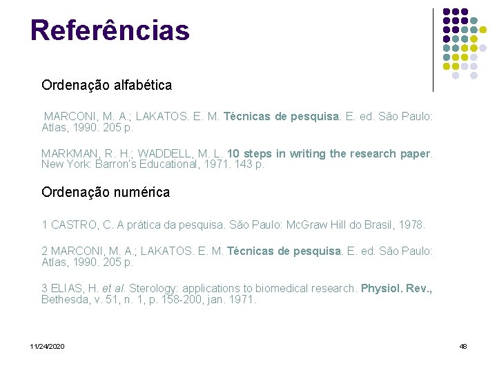 Referências Ordenação alfabética MARCONI, M. A. ; LAKATOS. E. M. Técnicas de pesquisa. E.