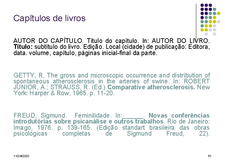 Capítulos de livros AUTOR DO CAPÍTULO. Título do capítulo. In: AUTOR DO LIVRO. Título: