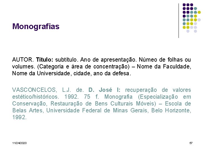 Monografias AUTOR. Título: subtítulo. Ano de apresentação. Númeo de folhas ou volumes. (Categoria e