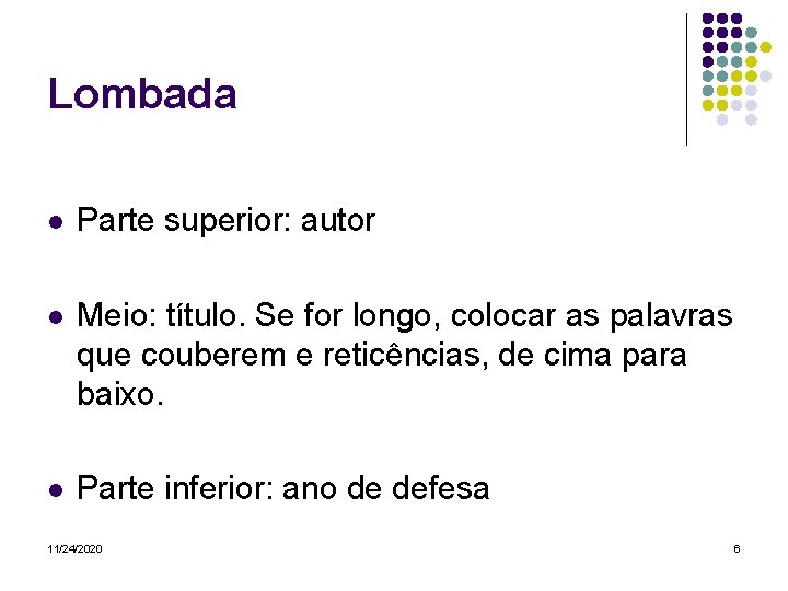 Lombada l Parte superior: autor l Meio: título. Se for longo, colocar as palavras