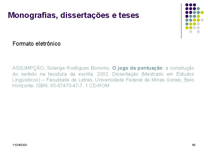 Monografias, dissertações e teses Formato eletrônico ASSUMPÇÃO, Solange Rodrigues Bonomo. O jogo da pontuação:
