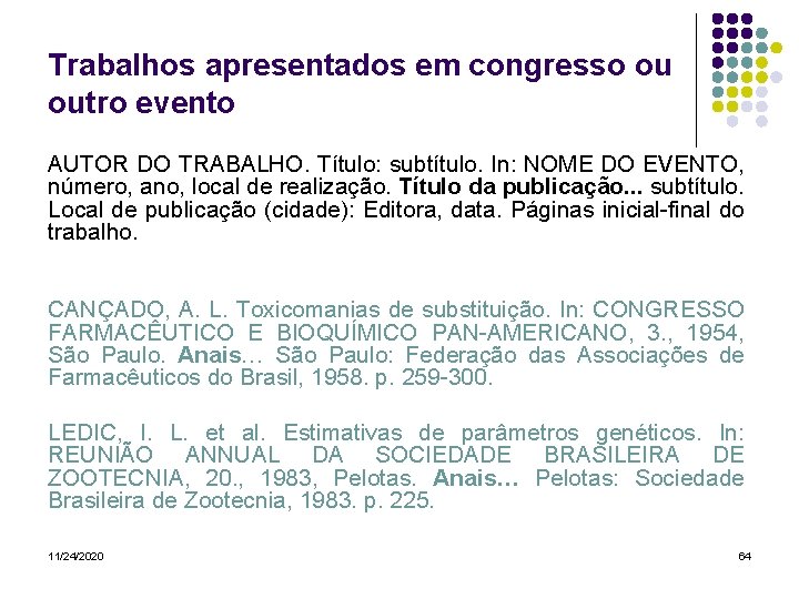 Trabalhos apresentados em congresso ou outro evento AUTOR DO TRABALHO. Título: subtítulo. In: NOME