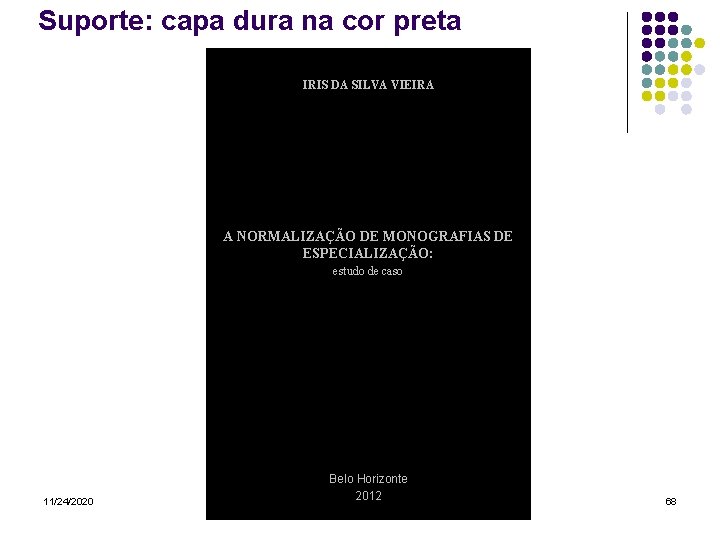 Suporte: capa dura na cor preta IRIS DA SILVA VIEIRA A NORMALIZAÇÃO DE MONOGRAFIAS