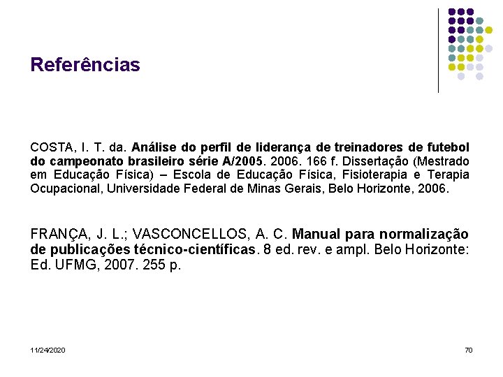 Referências COSTA, I. T. da. Análise do perfil de liderança de treinadores de futebol