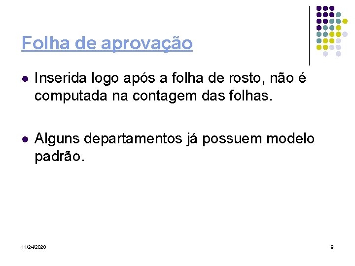 Folha de aprovação l Inserida logo após a folha de rosto, não é computada