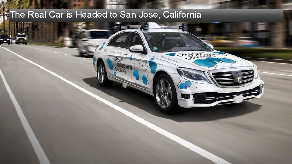 The Real Car is Headed to San Jose, California The Real Car is Headed to San Jose, California