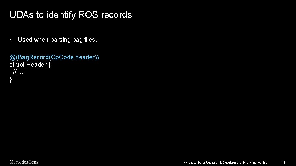 UDAs to identify ROS records • Used when parsing bag files. @(Bag. Record(Op. Code. UDAs to identify ROS records • Used when parsing bag files. @(Bag. Record(Op. Code.