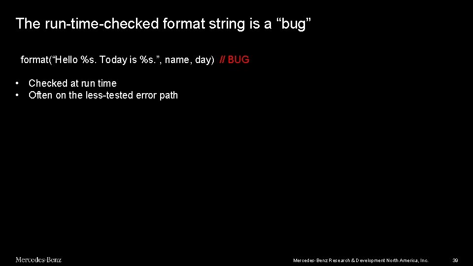 The run-time-checked format string is a “bug” format(“Hello %s. Today is %s. ”, name, The run-time-checked format string is a “bug” format(“Hello %s. Today is %s. ”, name,