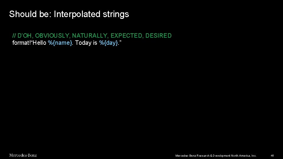 Should be: Interpolated strings // D’OH, OBVIOUSLY, NATURALLY, EXPECTED, DESIRED format!“Hello %{name}. Today is Should be: Interpolated strings // D’OH, OBVIOUSLY, NATURALLY, EXPECTED, DESIRED format!“Hello %{name}. Today is