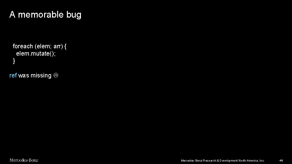 A memorable bug foreach (elem; arr) { elem. mutate(); } ref was missing Mercedes-Benz A memorable bug foreach (elem; arr) { elem. mutate(); } ref was missing Mercedes-Benz