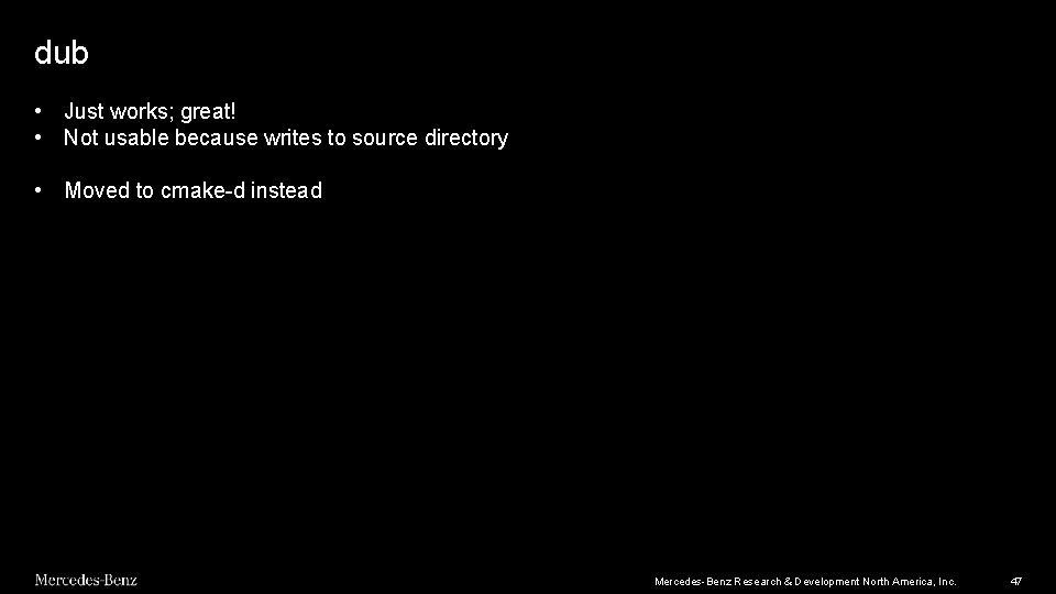 dub • Just works; great! • Not usable because writes to source directory • dub • Just works; great! • Not usable because writes to source directory •