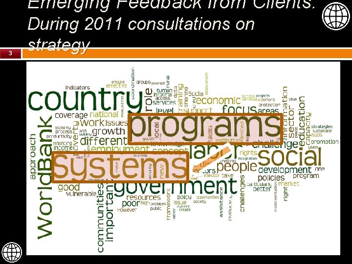 Emerging Feedback from Clients: 3 During 2011 consultations on strategy 