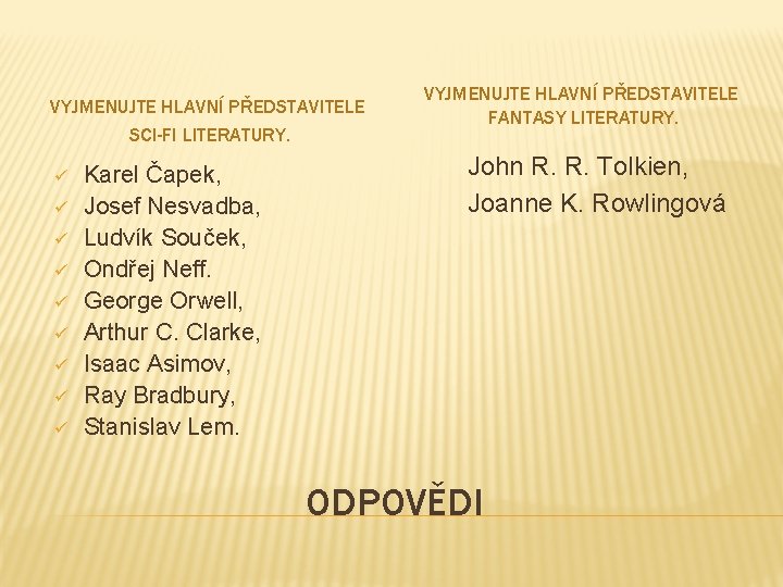 VYJMENUJTE HLAVNÍ PŘEDSTAVITELE SCI-FI LITERATURY. ü ü ü ü ü Karel Čapek, Josef Nesvadba,