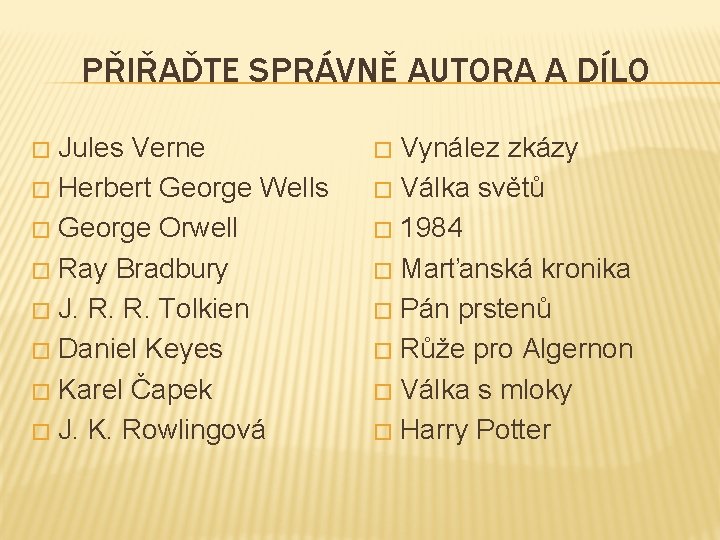 PŘIŘAĎTE SPRÁVNĚ AUTORA A DÍLO Jules Verne � Herbert George Wells � George Orwell