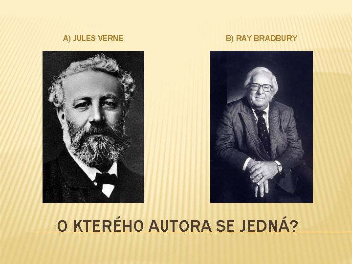 A) JULES VERNE B) RAY BRADBURY O KTERÉHO AUTORA SE JEDNÁ? 