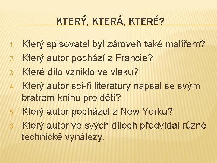 KTERÝ, KTERÁ, KTERÉ? 1. 2. 3. 4. 5. 6. Který spisovatel byl zároveň také