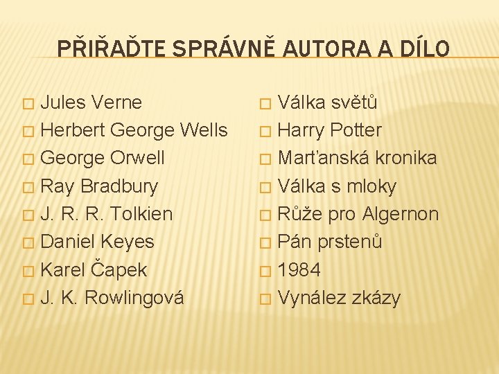 PŘIŘAĎTE SPRÁVNĚ AUTORA A DÍLO Jules Verne � Herbert George Wells � George Orwell