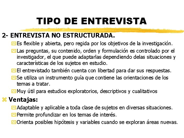 TIPO DE ENTREVISTA 2 - ENTREVISTA NO ESTRUCTURADA. y Es flexible y abierta, pero