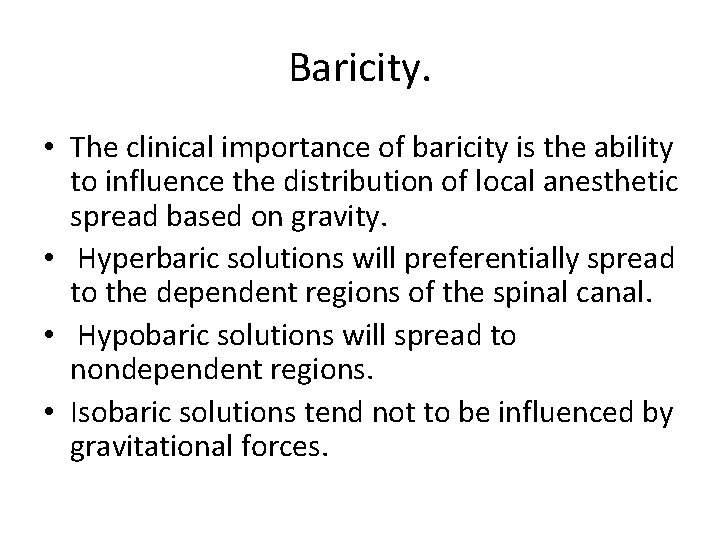 Baricity. • The clinical importance of baricity is the ability to influence the distribution