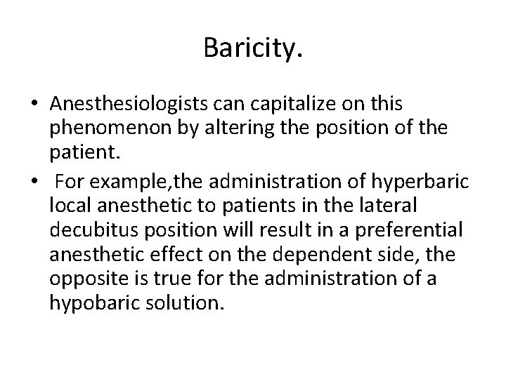 Baricity. • Anesthesiologists can capitalize on this phenomenon by altering the position of the