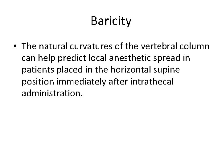 Baricity • The natural curvatures of the vertebral column can help predict local anesthetic