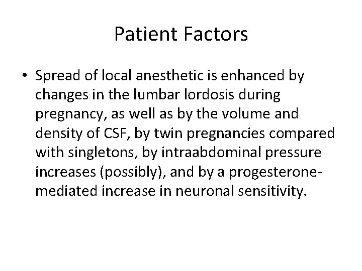 Patient Factors • Spread of local anesthetic is enhanced by changes in the lumbar