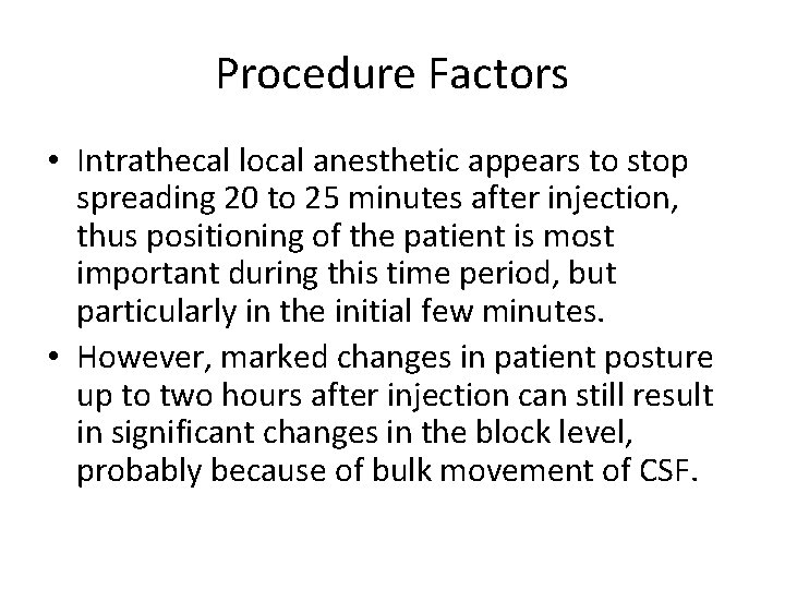 Procedure Factors • Intrathecal local anesthetic appears to stop spreading 20 to 25 minutes