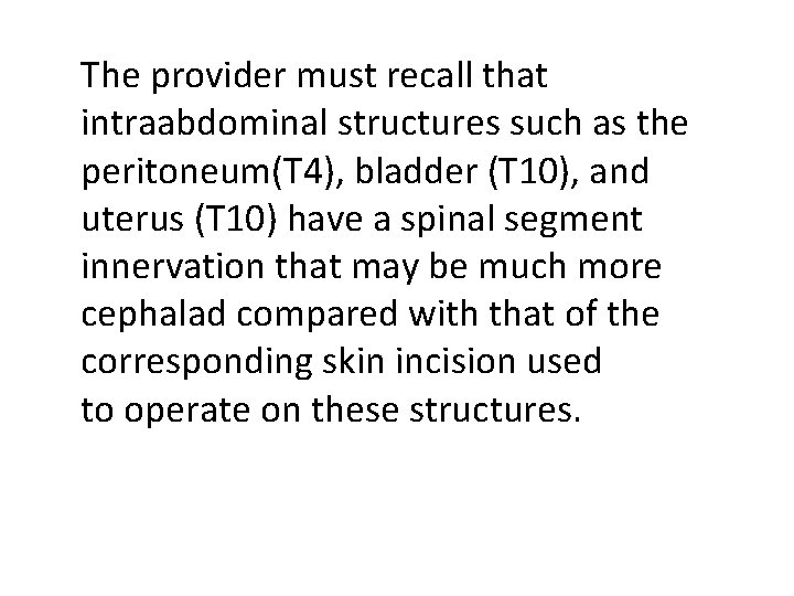 The provider must recall that intraabdominal structures such as the peritoneum(T 4), bladder (T